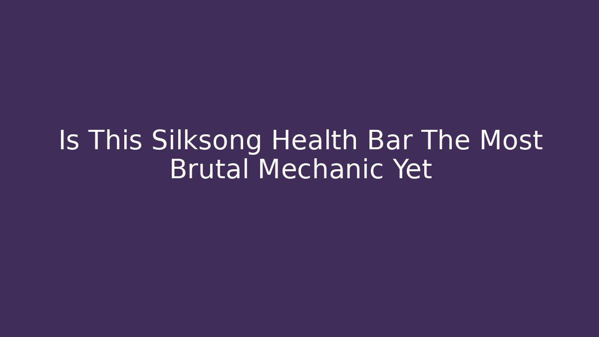 Is This Silksong Health Bar The Most Brutal Mechanic Yet