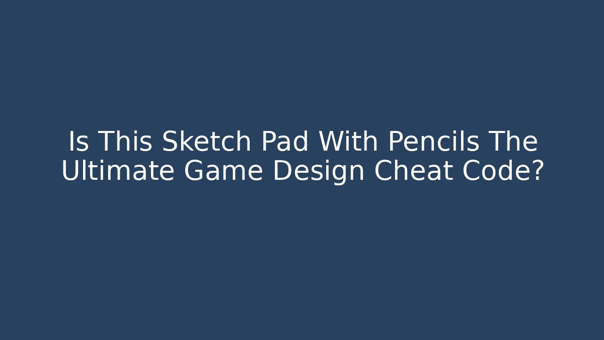Is This Sketch Pad With Pencils The Ultimate Game Design Cheat Code?