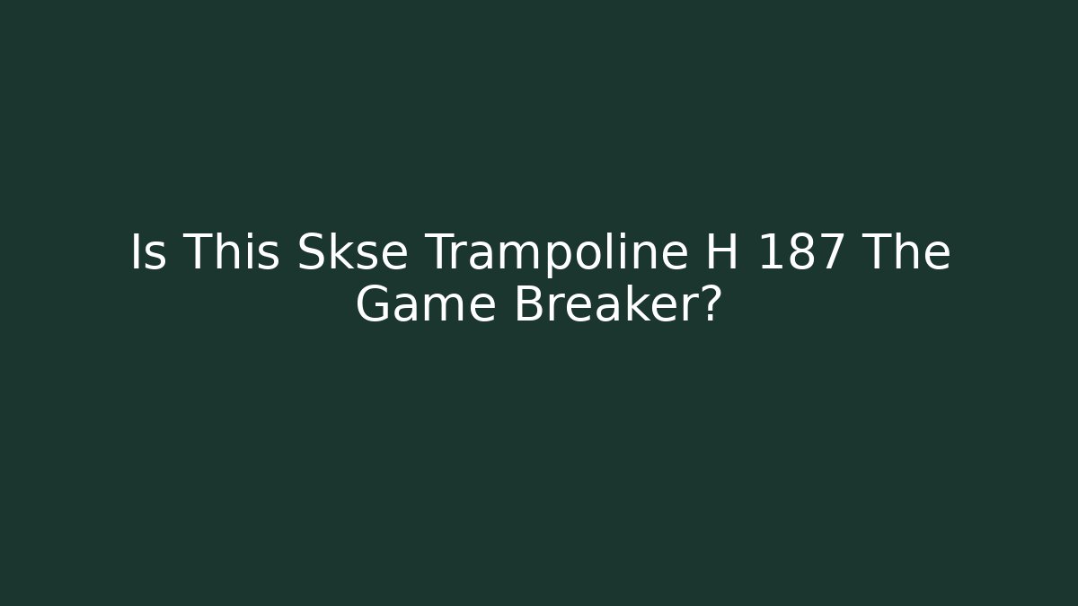 Is This Skse Trampoline H 187 The Game Breaker? - Critter Realm