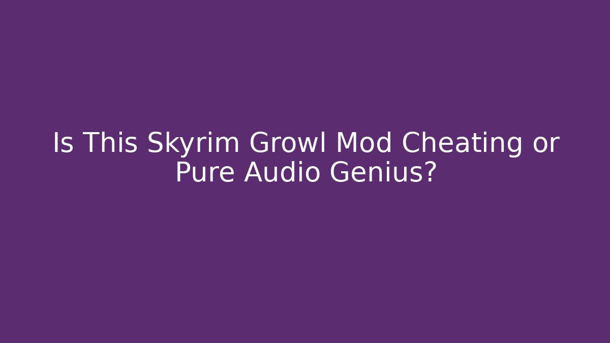 Is This Skyrim Growl Mod Cheating or Pure Audio Genius?