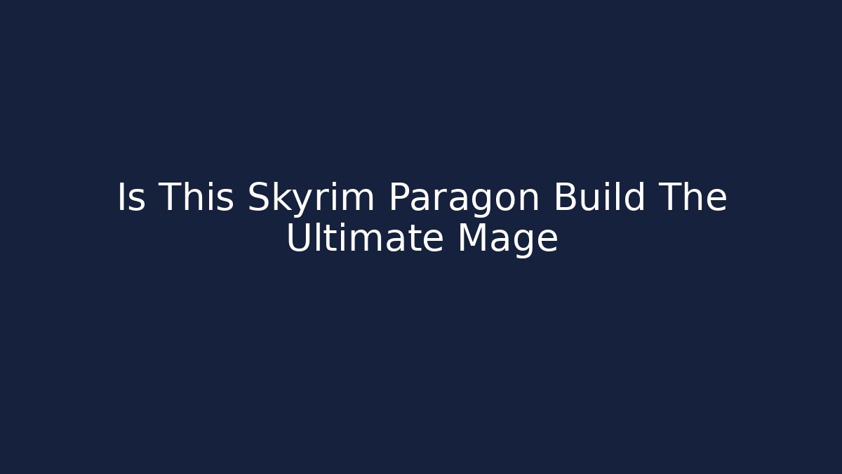 Is This Skyrim Paragon Build The Ultimate Mage - Critter Realm