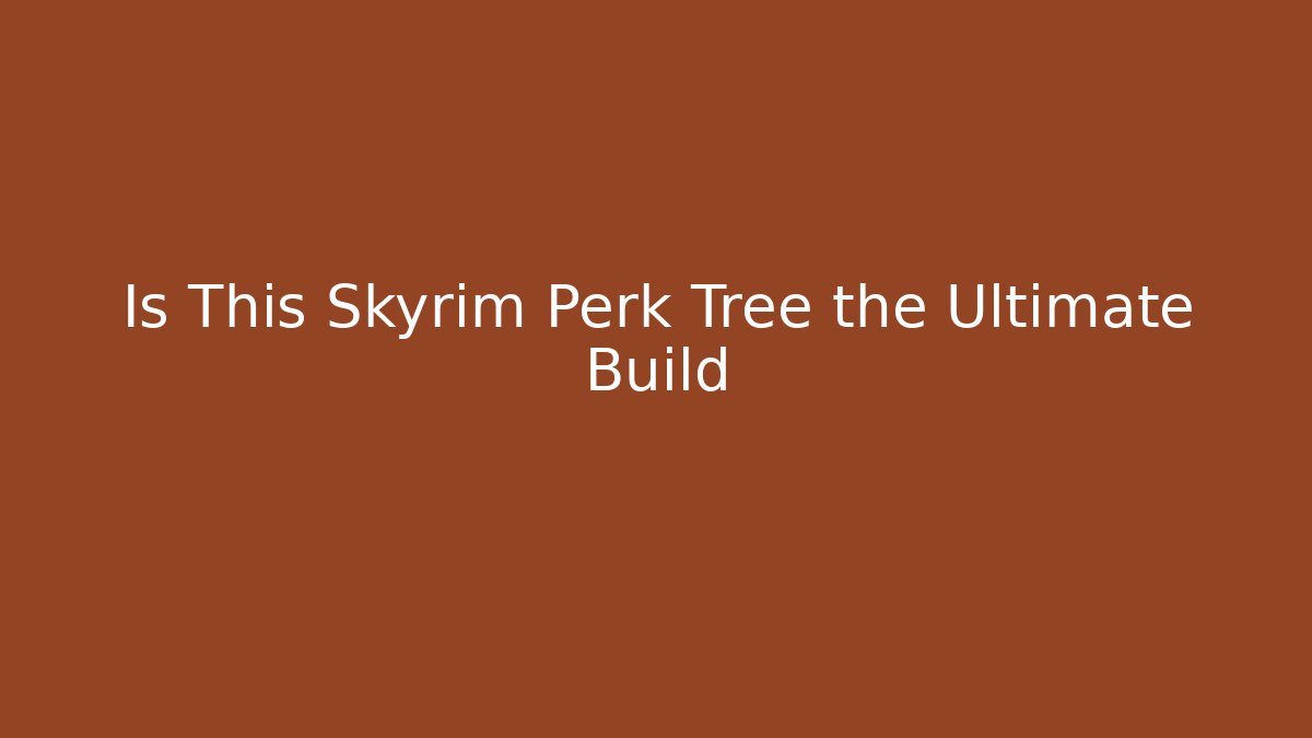 Is This Skyrim Perk Tree the Ultimate Build
