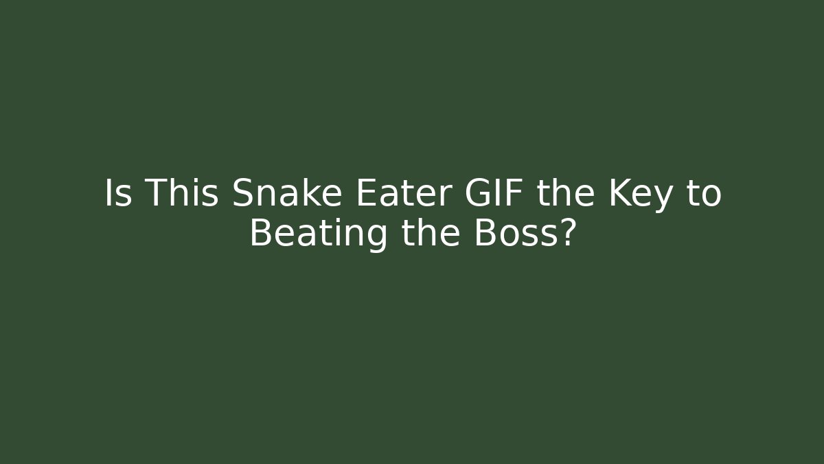 Is This Snake Eater GIF the Key to Beating the Boss?