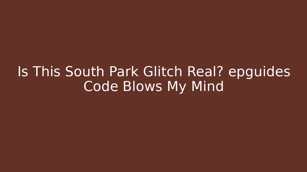 Is This South Park Glitch Real? epguides Code Blows My Mind