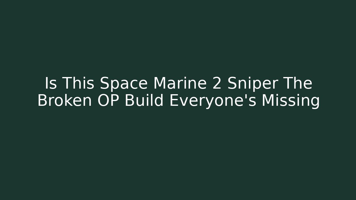 Is This Space Marine 2 Sniper The Broken OP Build Everyone's Missing