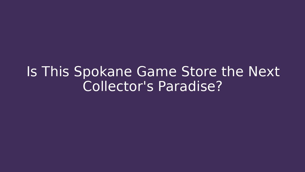 Is This Spokane Game Store the Next Collector's Paradise? - Critter Realm