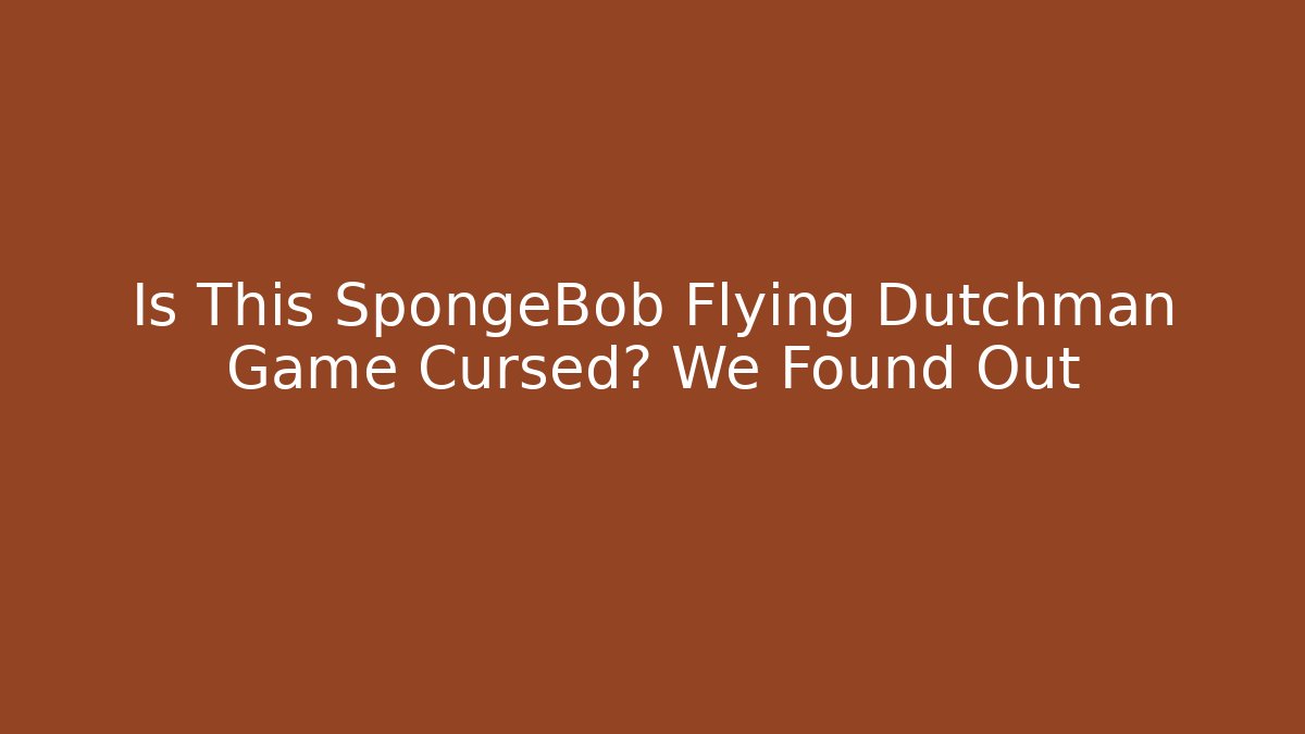 Is This SpongeBob Flying Dutchman Game Cursed? We Found Out