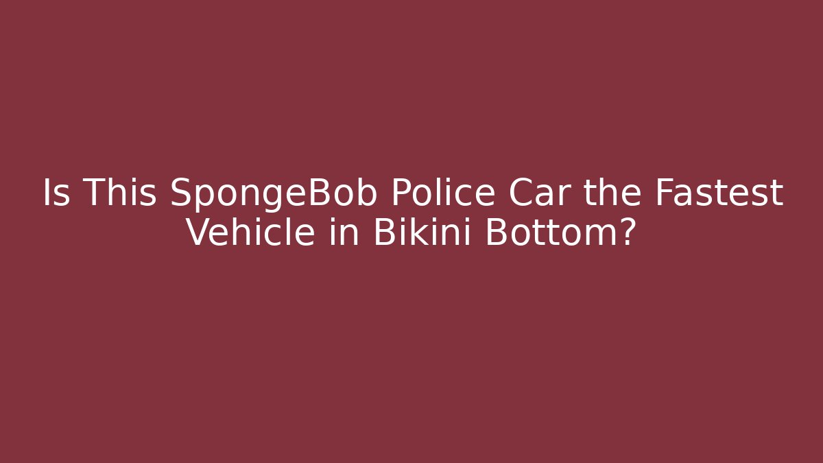 Is This SpongeBob Police Car the Fastest Vehicle in Bikini Bottom?