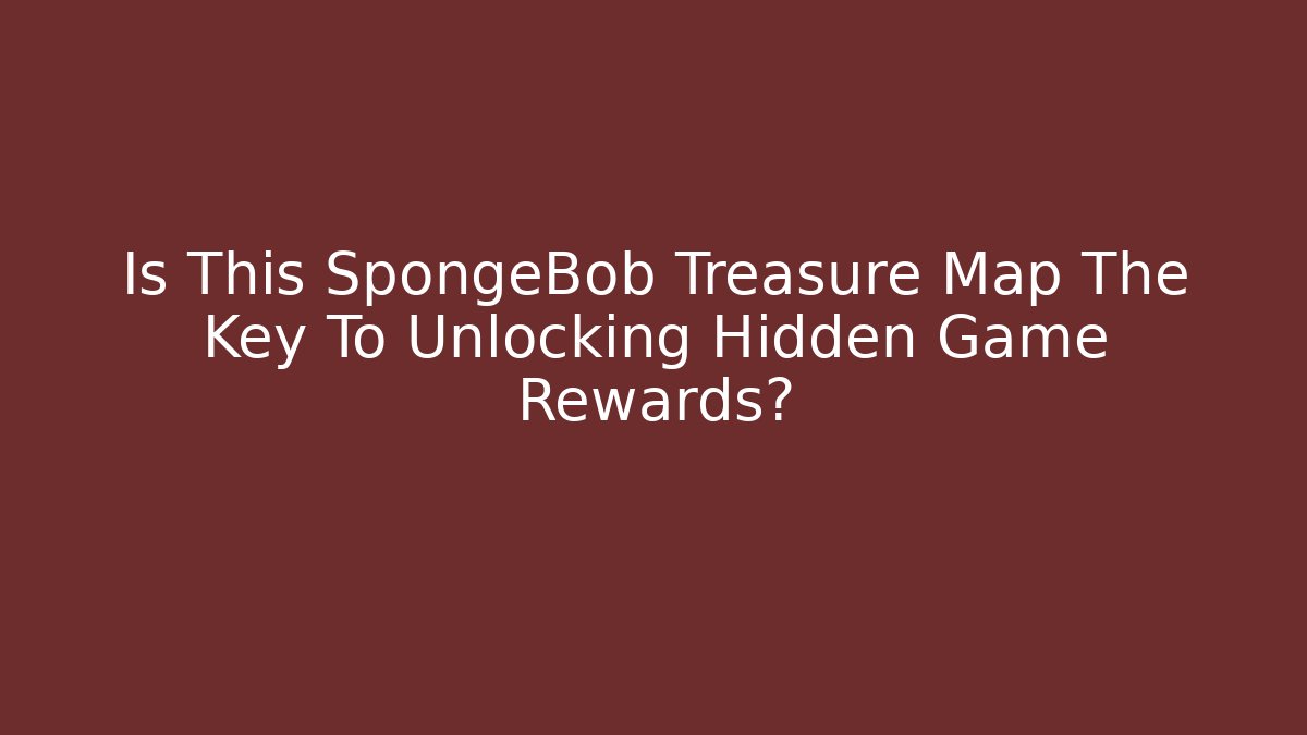 Is This SpongeBob Treasure Map The Key To Unlocking Hidden Game Rewards?