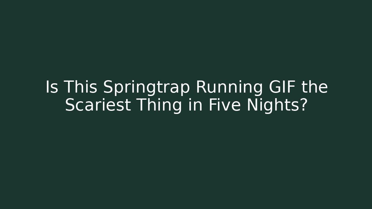 Is This Springtrap Running GIF the Scariest Thing in Five Nights?