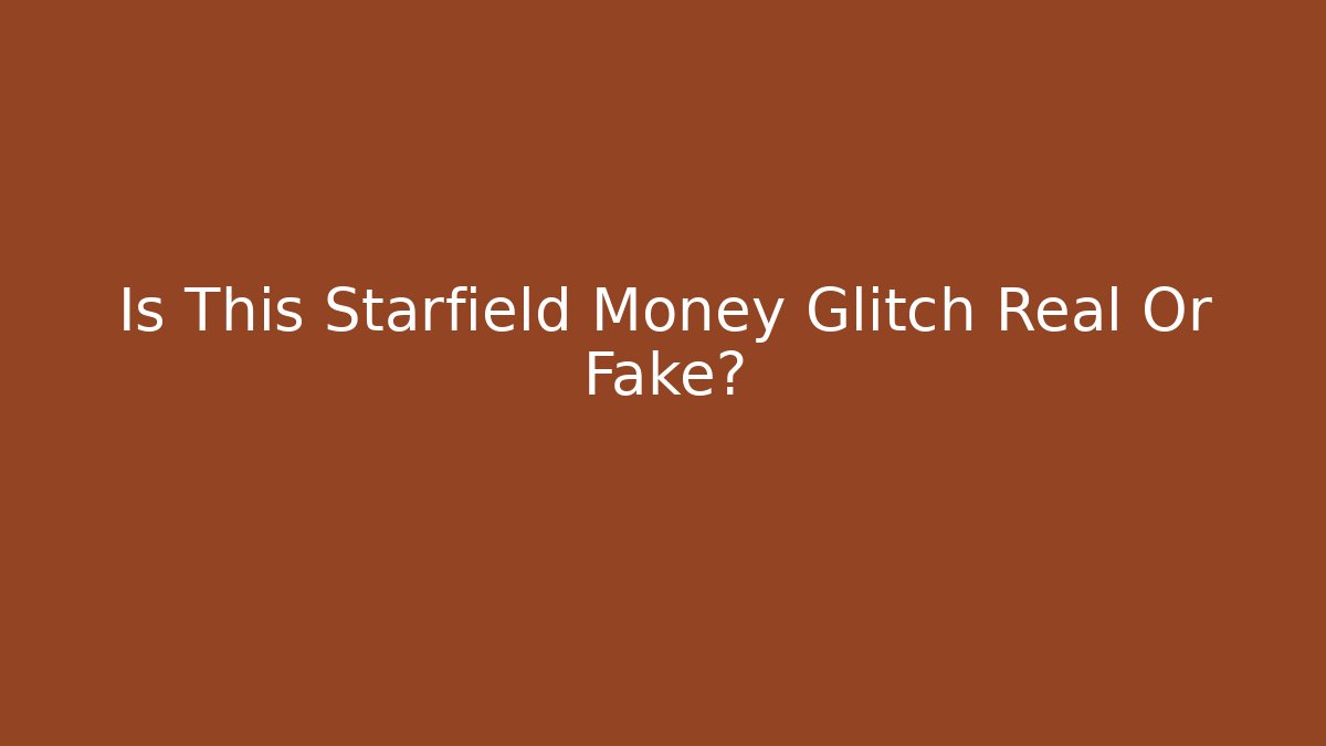 Is This Starfield Money Glitch Real Or Fake?