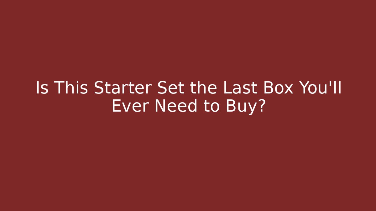 Is This Starter Set the Last Box You'll Ever Need to Buy?