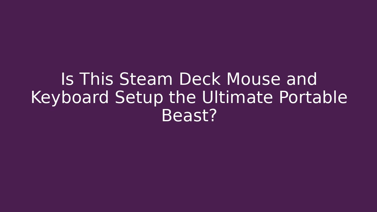 Is This Steam Deck Mouse and Keyboard Setup the Ultimate Portable Beast? - Critter Realm