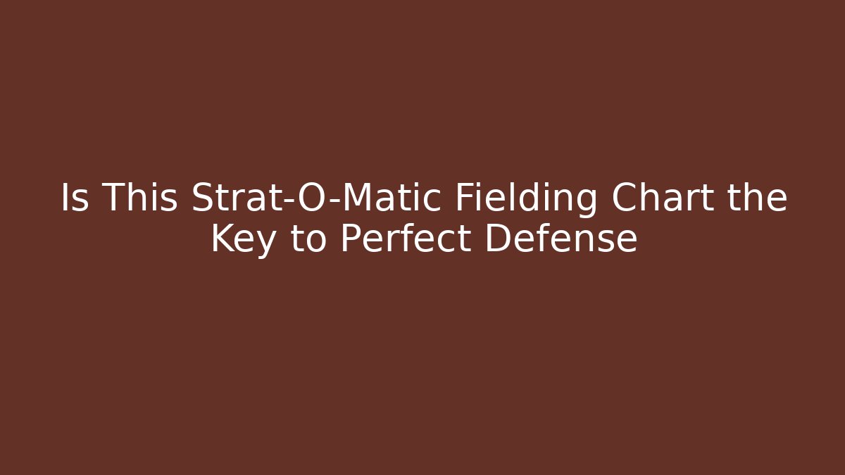 Is This Strat-O-Matic Fielding Chart the Key to Perfect Defense