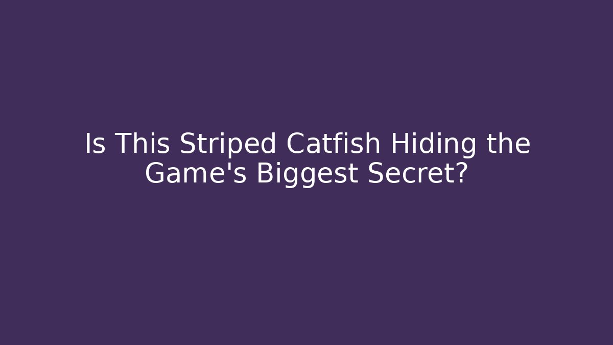 Is This Striped Catfish Hiding the Game's Biggest Secret? - Critter Realm