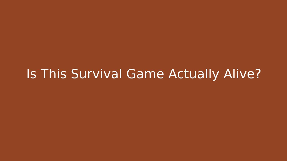 Is This Survival Game Actually Alive?
