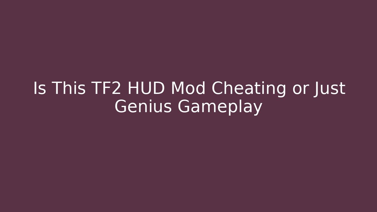 Is This TF2 HUD Mod Cheating or Just Genius Gameplay