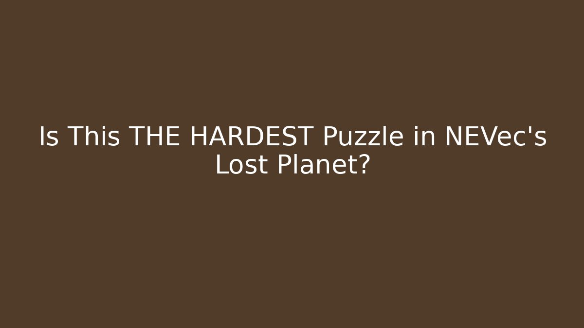 Is This THE HARDEST Puzzle in NEVec's Lost Planet?