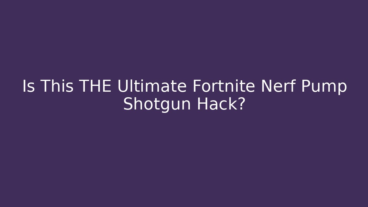 Is This THE Ultimate Fortnite Nerf Pump Shotgun Hack?