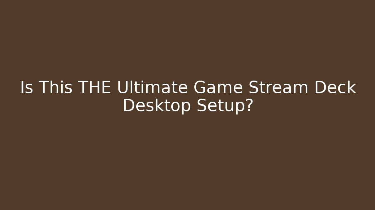 Is This THE Ultimate Game Stream Deck Desktop Setup?