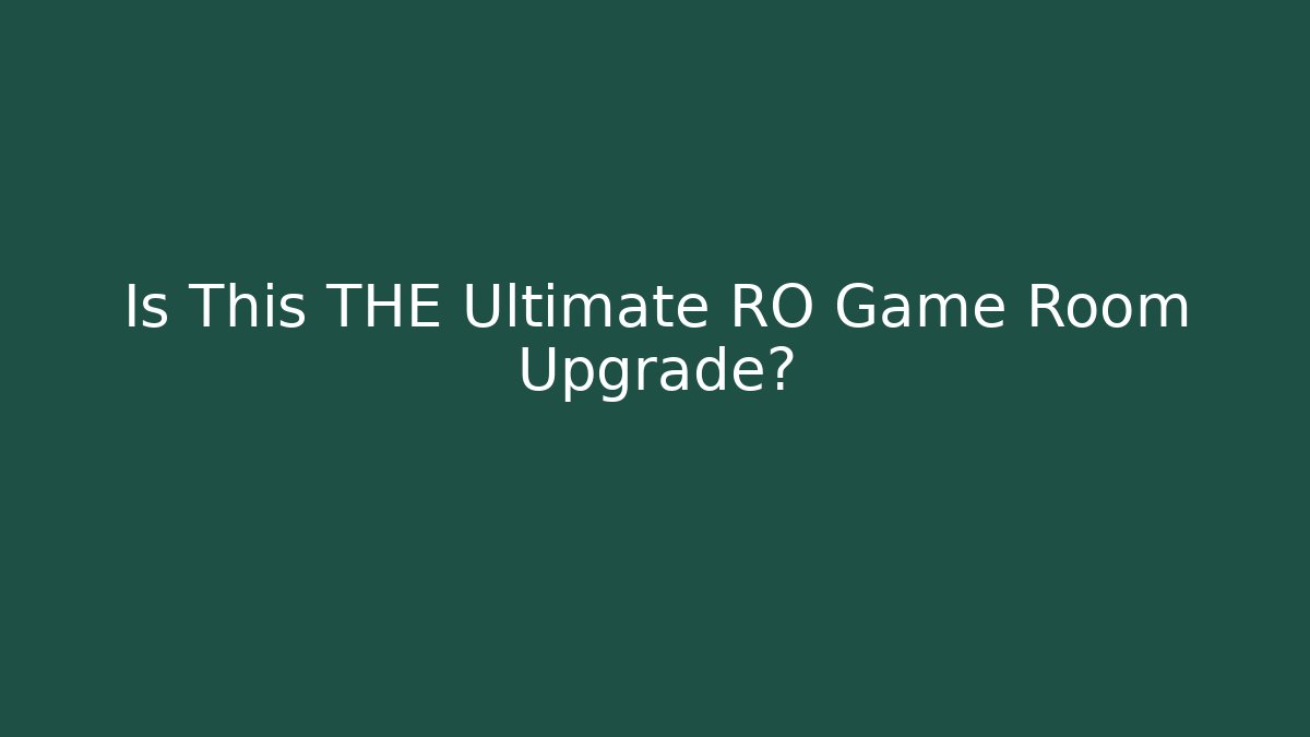 Is This THE Ultimate RO Game Room Upgrade?