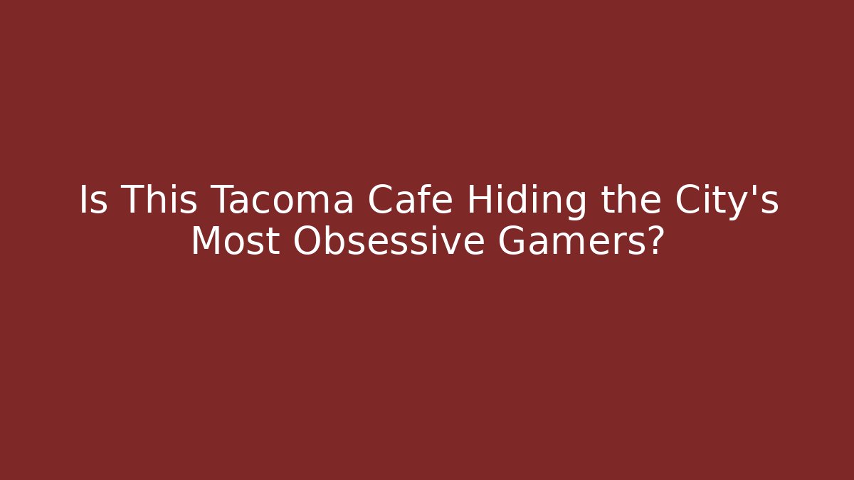 Is This Tacoma Cafe Hiding the City’s Most Obsessive Gamers?
