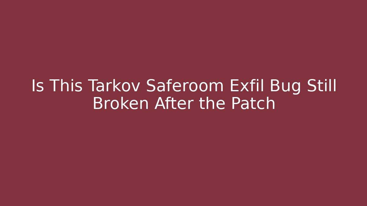 Is This Tarkov Saferoom Exfil Bug Still Broken After the Patch