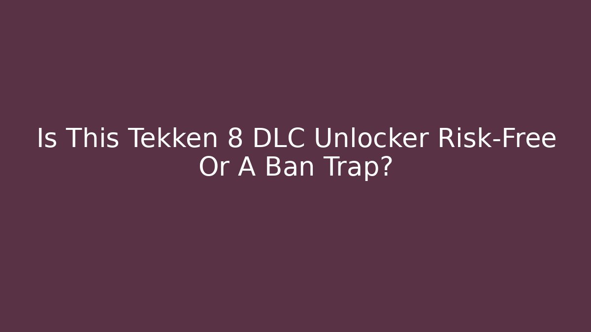 Is This Tekken 8 DLC Unlocker Risk-Free Or A Ban Trap?
