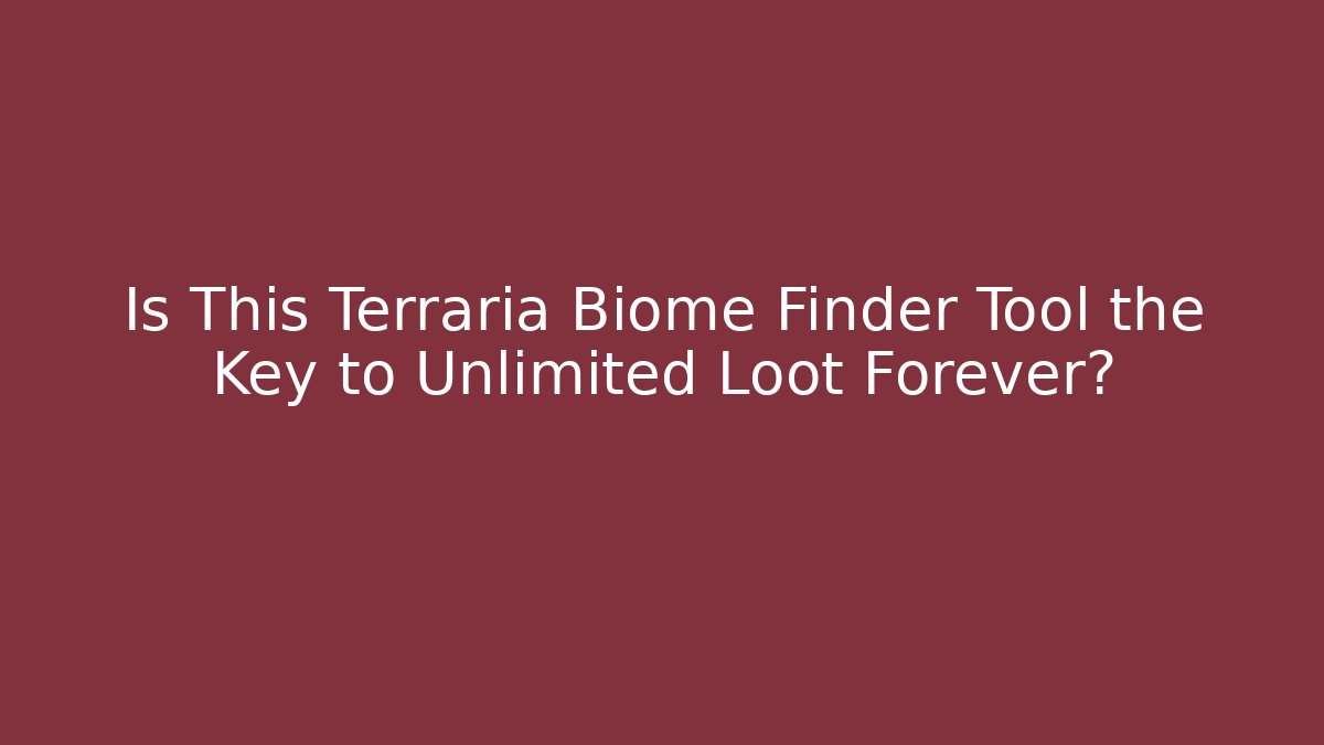 Is This Terraria Biome Finder Tool the Key to Unlimited Loot Forever?