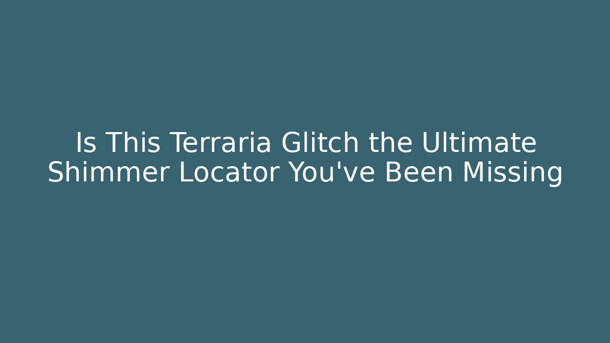 Is This Terraria Glitch the Ultimate Shimmer Locator You’ve Been Missing