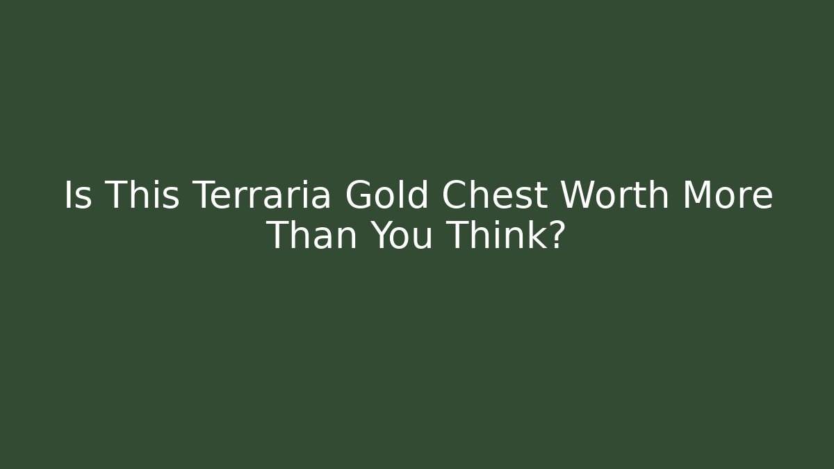 Is This Terraria Gold Chest Worth More Than You Think?
