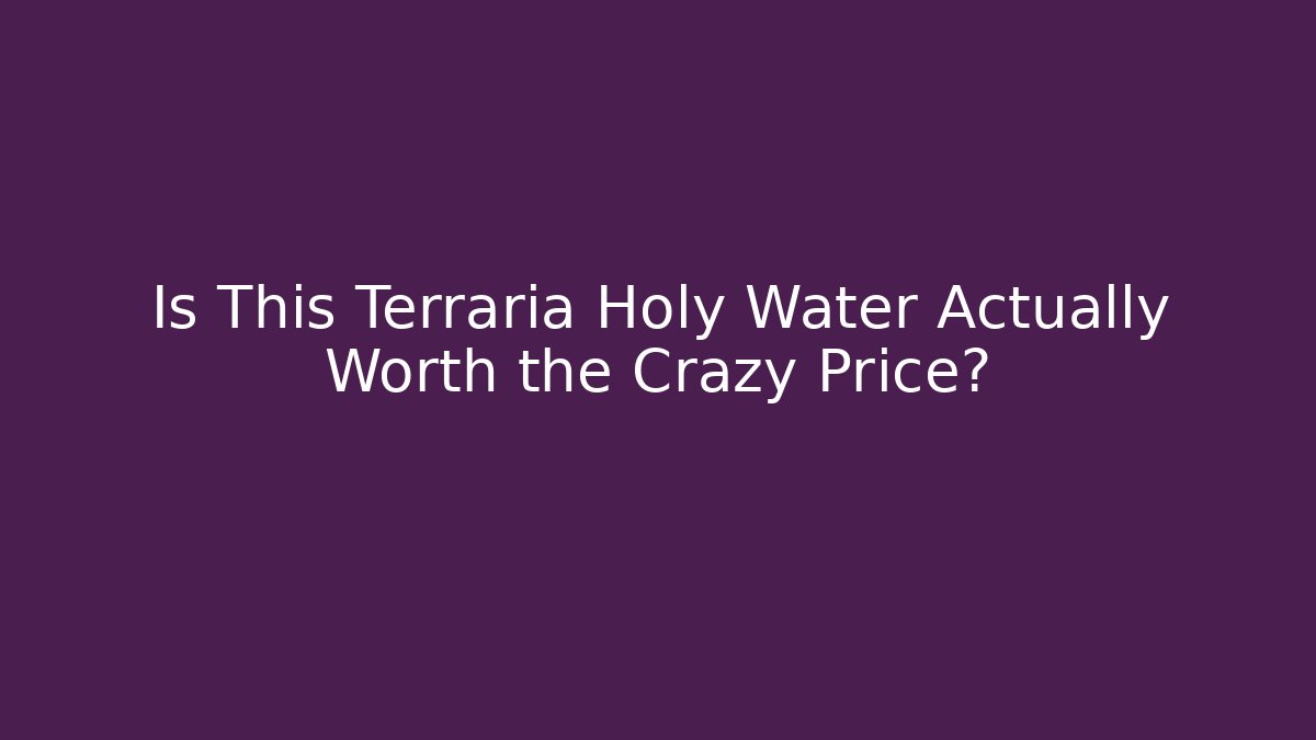 Is This Terraria Holy Water Actually Worth the Crazy Price?