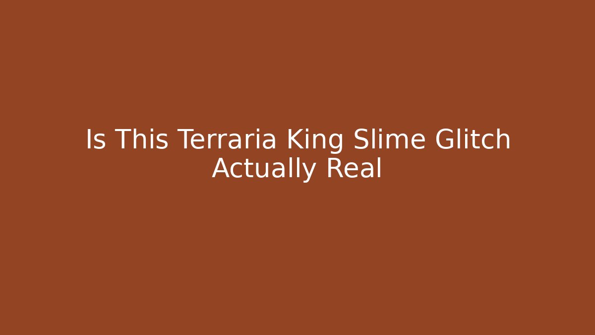 Is This Terraria King Slime Glitch Actually Real