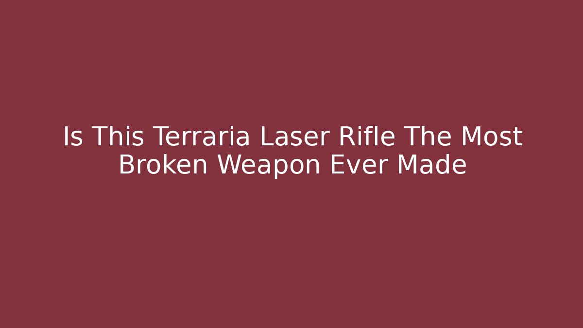 Is This Terraria Laser Rifle The Most Broken Weapon Ever Made - Critter Realm