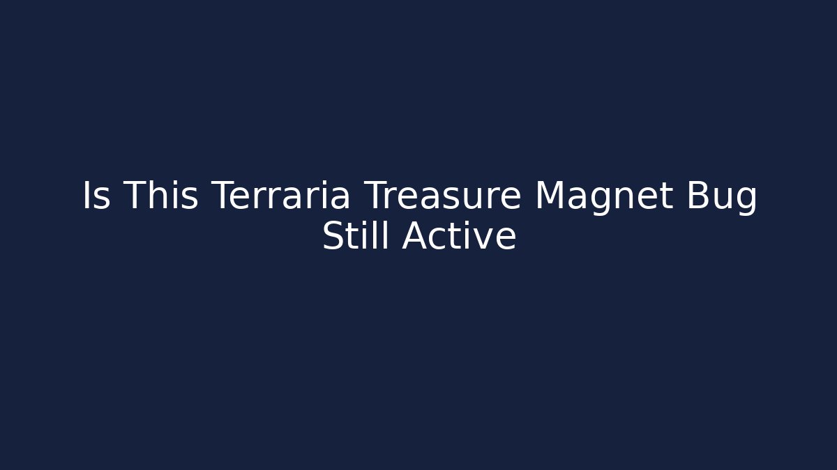Is This Terraria Treasure Magnet Bug Still Active - Critter Realm