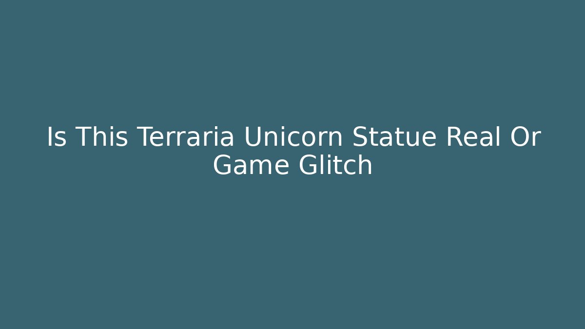 Is This Terraria Unicorn Statue Real Or Game Glitch