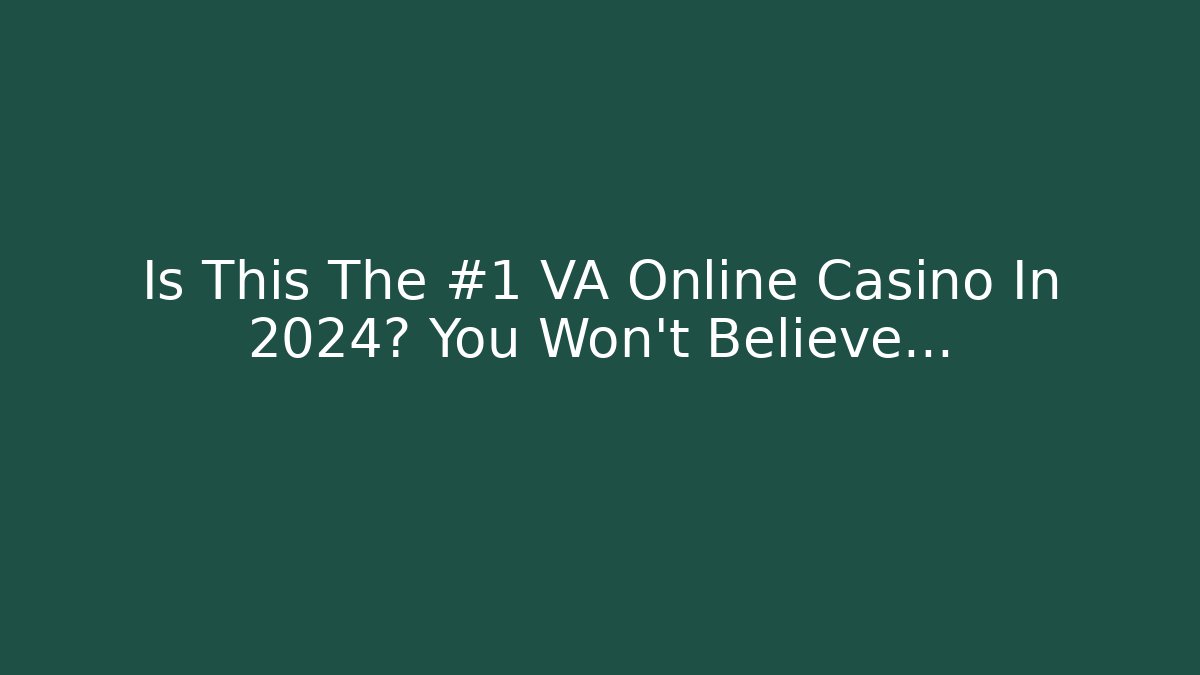 Is This The #1 VA Online Casino In 2024? You Won't Believe...