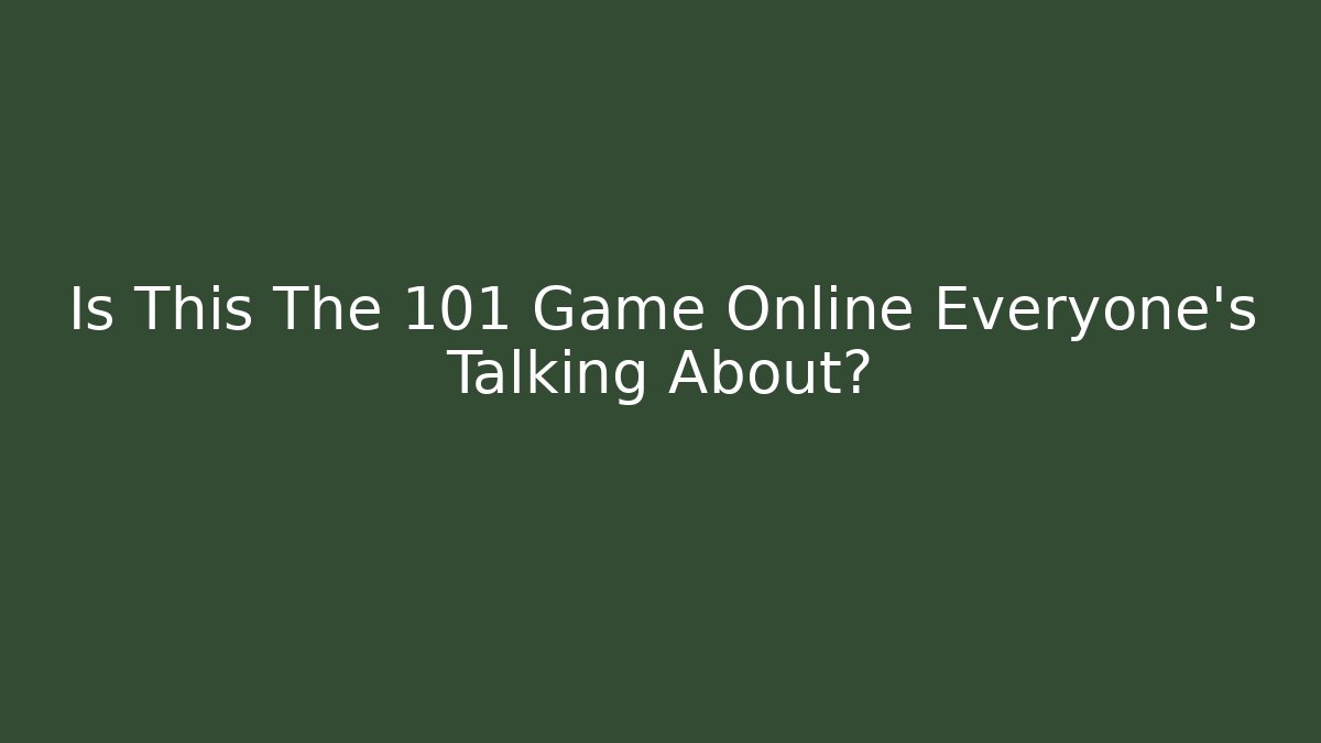 Is This The 101 Game Online Everyone's Talking About?