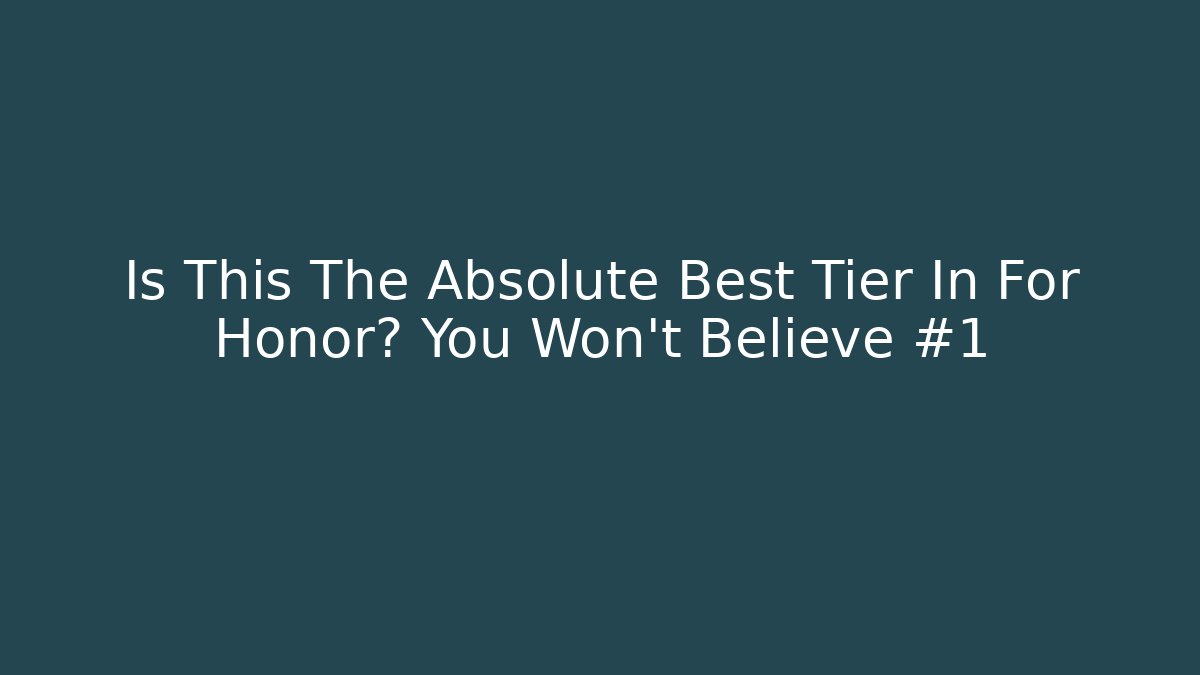 Is This The Absolute Best Tier In For Honor? You Won't Believe #1