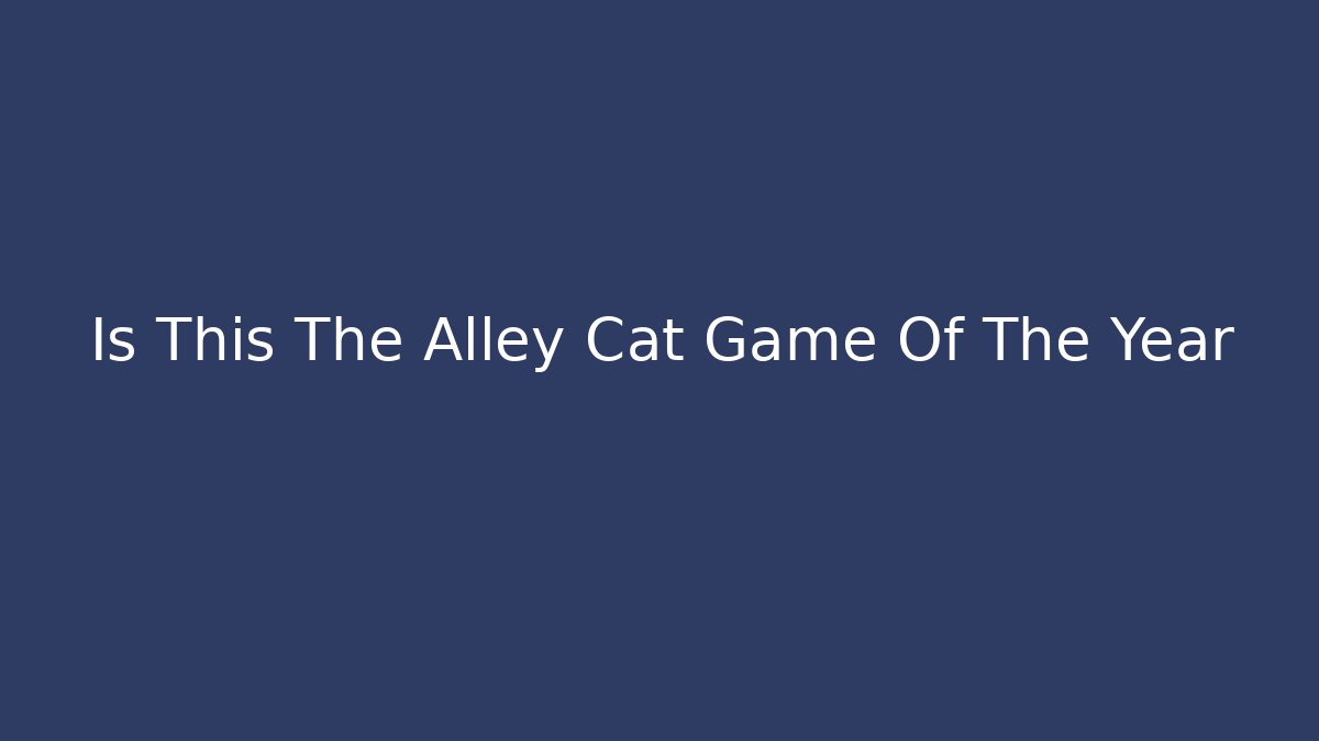 Is This The Alley Cat Game Of The Year