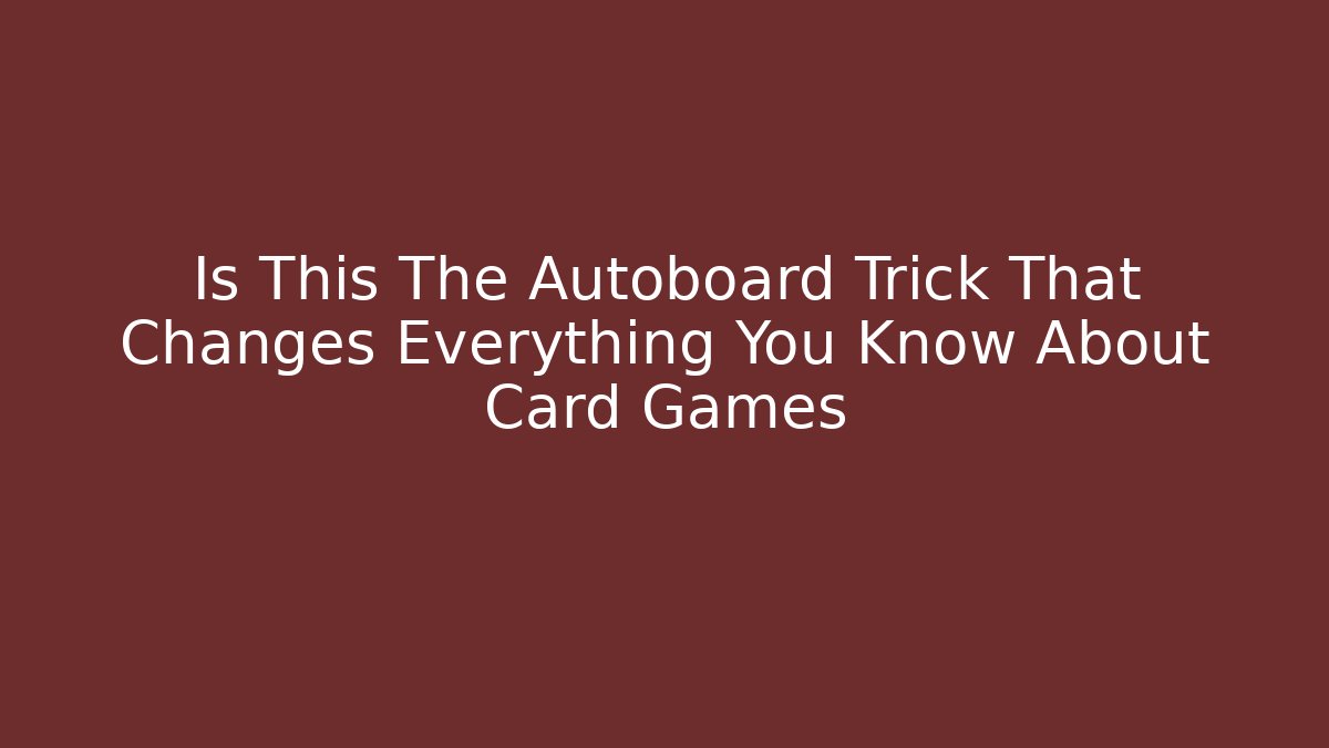Is This The Autoboard Trick That Changes Everything You Know About Card Games - Critter Realm