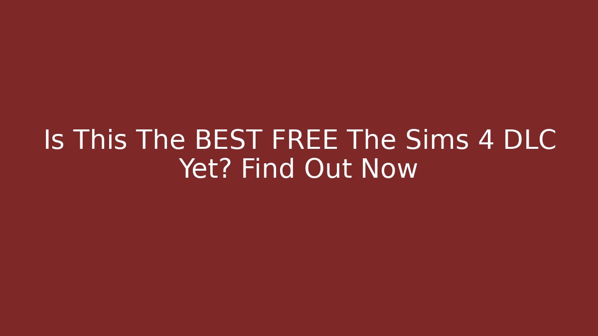 Is This The BEST FREE The Sims 4 DLC Yet? Find Out Now