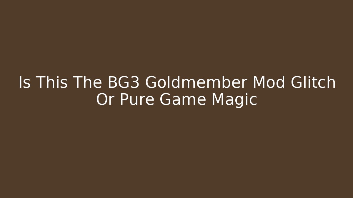 Is This The BG3 Goldmember Mod Glitch Or Pure Game Magic