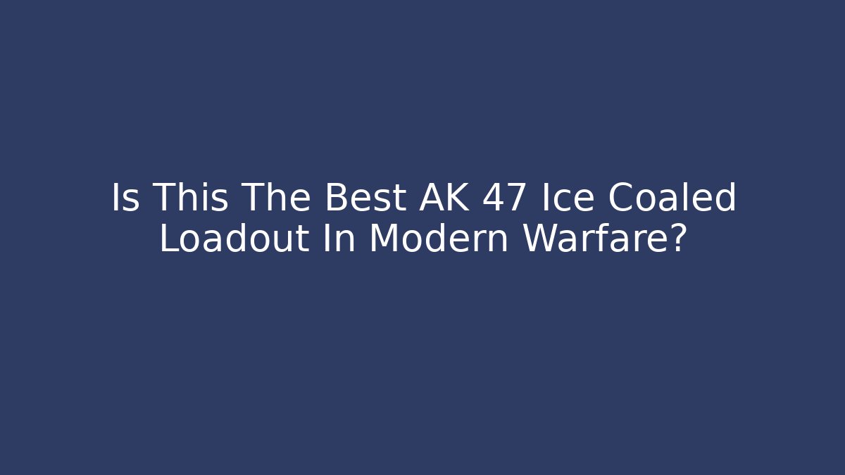 Is This The Best AK 47 Ice Coaled Loadout In Modern Warfare?
