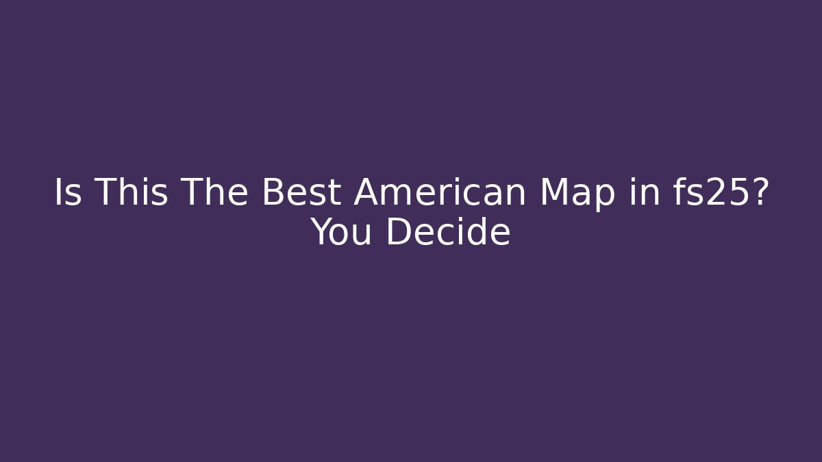 Is This The Best American Map in fs25? You Decide