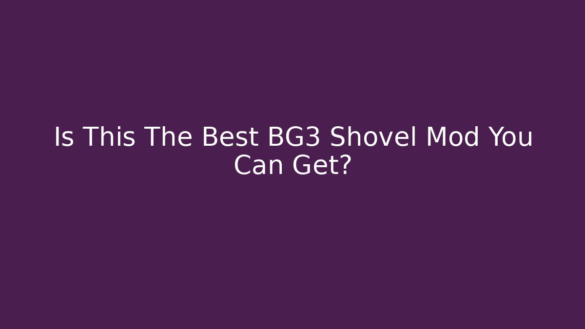 Is This The Best BG3 Shovel Mod You Can Get?