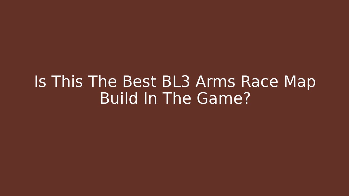 Is This The Best BL3 Arms Race Map Build In The Game?