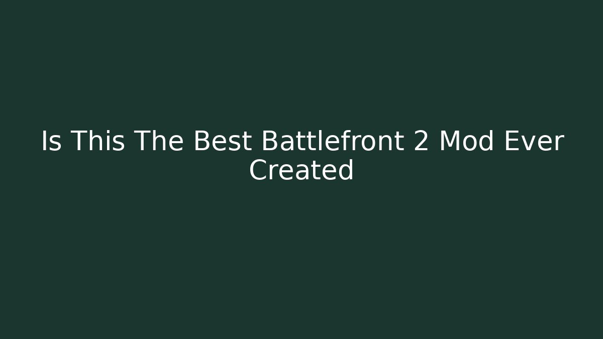 Is This The Best Battlefront 2 Mod Ever Created