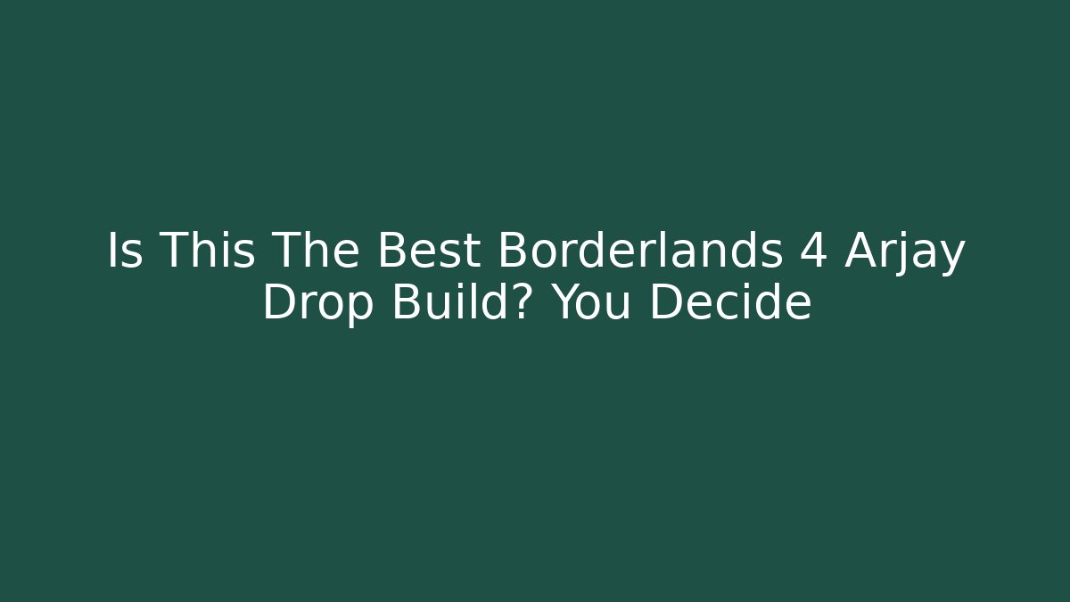 Is This The Best Borderlands 4 Arjay Drop Build? You Decide