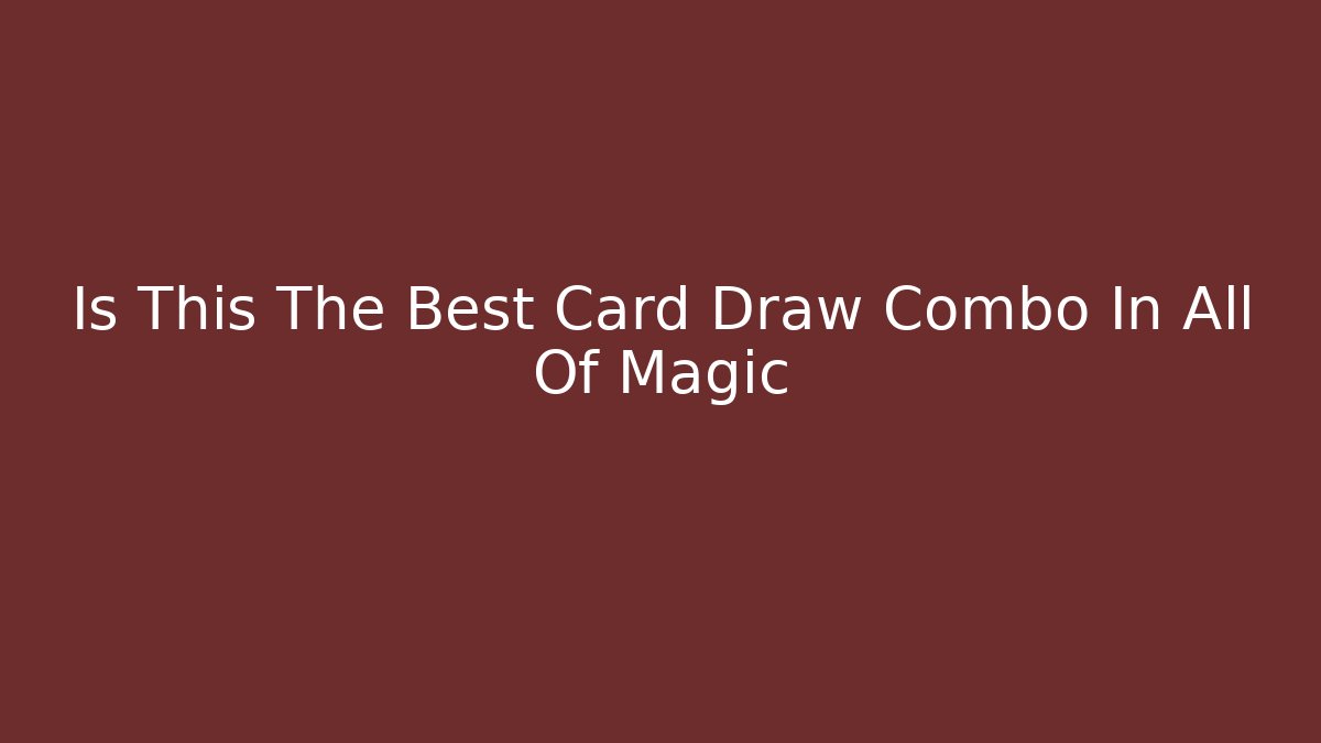 Is This The Best Card Draw Combo In All Of Magic - Critter Realm